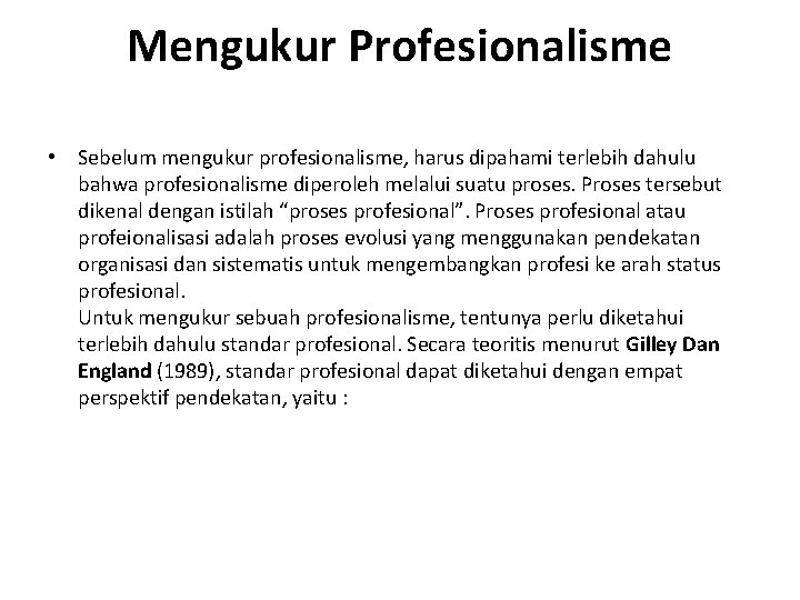 Mengukur Profesionalisme • Sebelum mengukur profesionalisme, harus dipahami terlebih dahulu bahwa profesionalisme diperoleh melalui