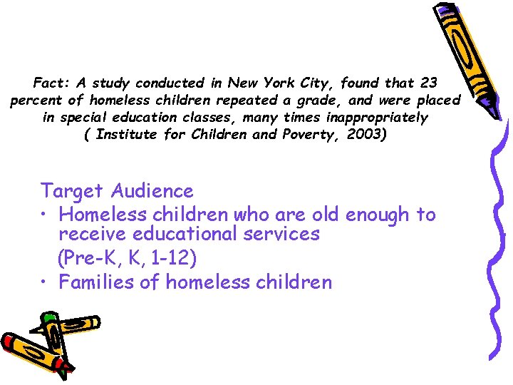 Fact: A study conducted in New York City, found that 23 percent of homeless