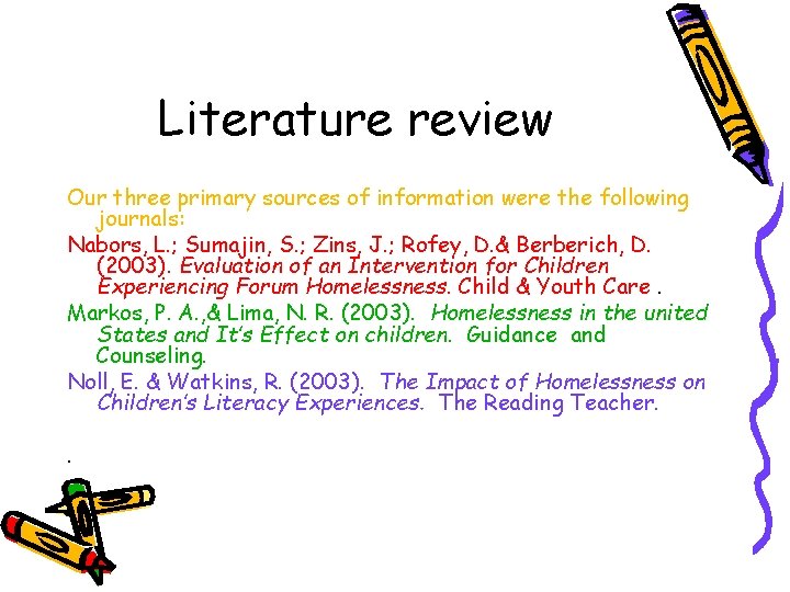 Literature review Our three primary sources of information were the following journals: Nabors, L.