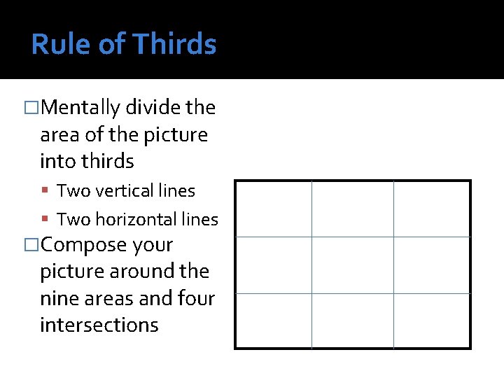 Rule of Thirds �Mentally divide the area of the picture into thirds Two vertical