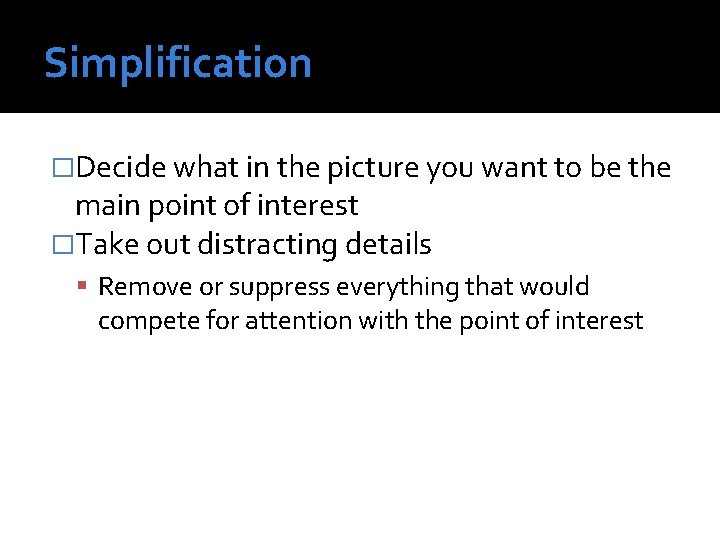 Simplification �Decide what in the picture you want to be the main point of