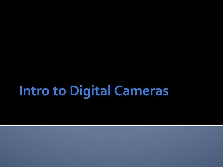 Intro to Digital Cameras 