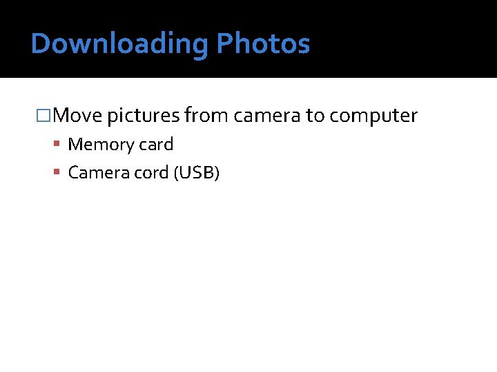 Downloading Photos �Move pictures from camera to computer Memory card Camera cord (USB) 