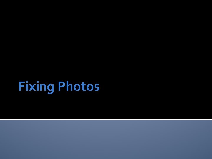 Fixing Photos 