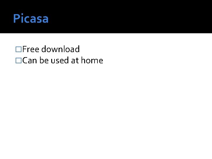 Picasa �Free download �Can be used at home 