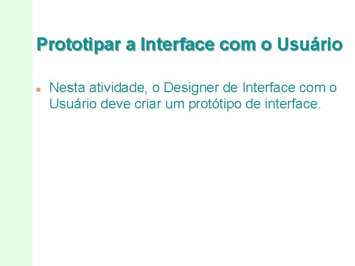 Prototipar a Interface com o Usuário n Nesta atividade, o Designer de Interface com