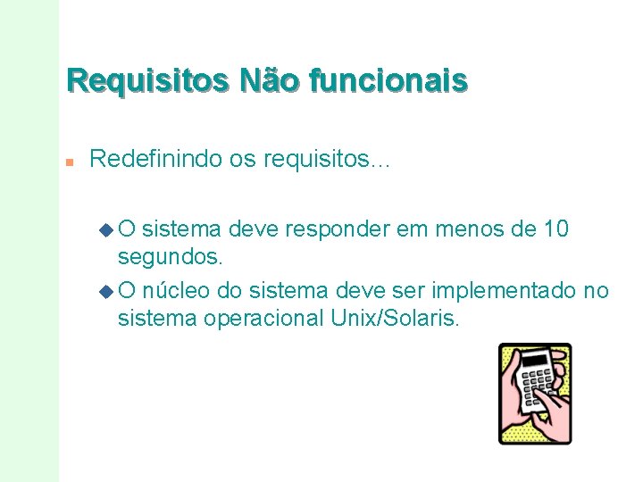 Requisitos Não funcionais n Redefinindo os requisitos… u. O sistema deve responder em menos