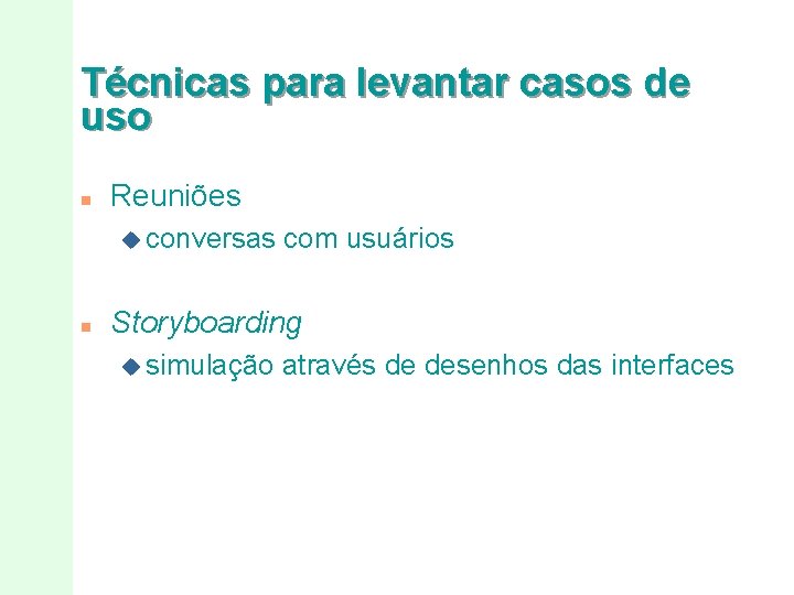 Técnicas para levantar casos de uso n Reuniões u conversas n com usuários Storyboarding