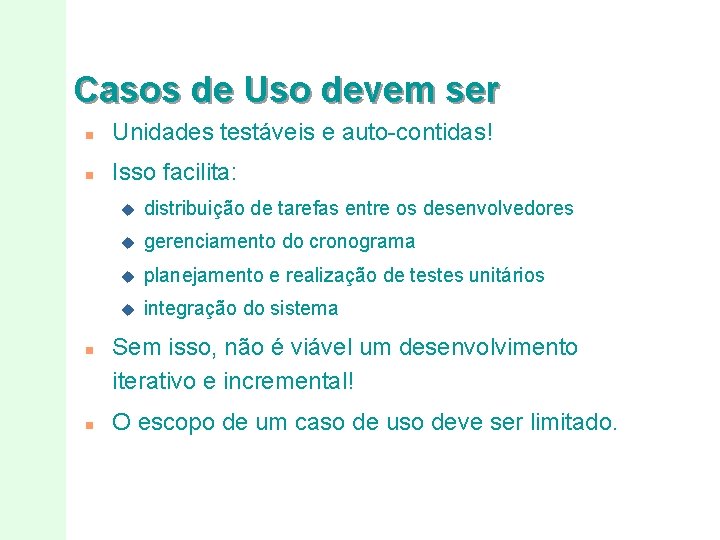 Casos de Uso devem ser n Unidades testáveis e auto-contidas! n Isso facilita: n Casos de Uso devem ser n Unidades testáveis e auto-contidas! n Isso facilita: n