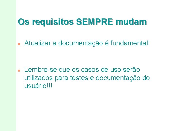 Os requisitos SEMPRE mudam n n Atualizar a documentação é fundamental! Lembre-se que os Os requisitos SEMPRE mudam n n Atualizar a documentação é fundamental! Lembre-se que os