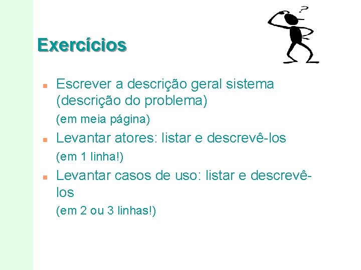 Exercícios n Escrever a descrição geral sistema (descrição do problema) (em meia página) n