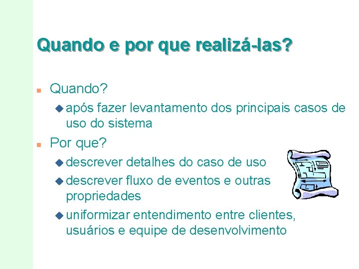 Quando e por que realizá-las? n Quando? u após fazer levantamento dos principais casos