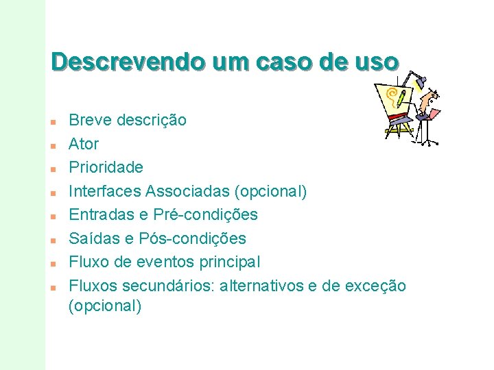 Descrevendo um caso de uso n n n n Breve descrição Ator Prioridade Interfaces