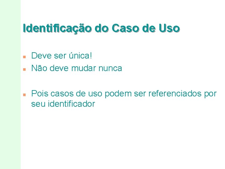 Identificação do Caso de Uso n n n Deve ser única! Não deve mudar