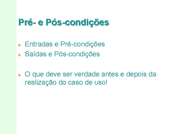 Pré- e Pós-condições n n n Entradas e Pré-condições Saídas e Pós-condições O que