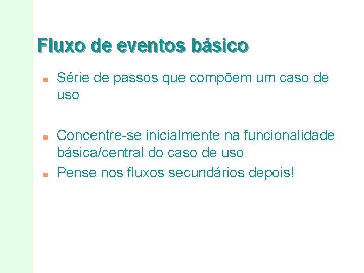 Fluxo de eventos básico n n n Série de passos que compõem um caso