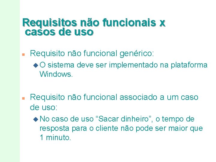 Requisitos não funcionais x casos de uso n Requisito não funcional genérico: u. O