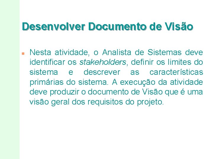 Desenvolver Documento de Visão n Nesta atividade, o Analista de Sistemas deve identificar os