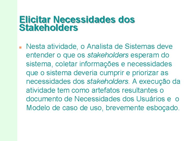 Elicitar Necessidades dos Stakeholders n Nesta atividade, o Analista de Sistemas deve entender o Elicitar Necessidades dos Stakeholders n Nesta atividade, o Analista de Sistemas deve entender o