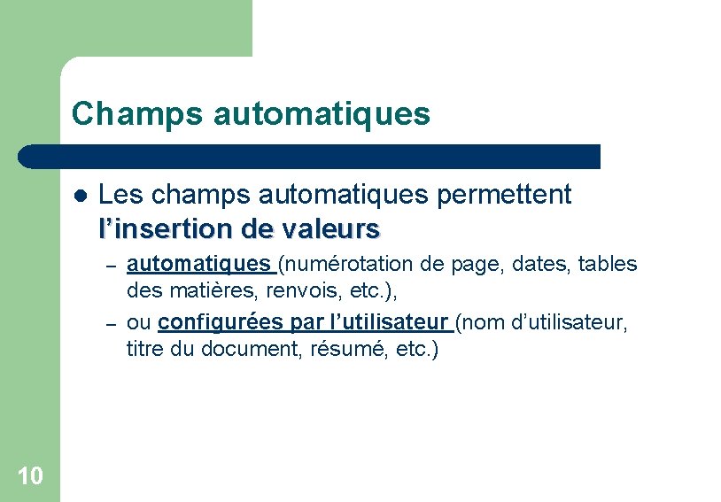 Champs automatiques l Les champs automatiques permettent l’insertion de valeurs – – 10 automatiques