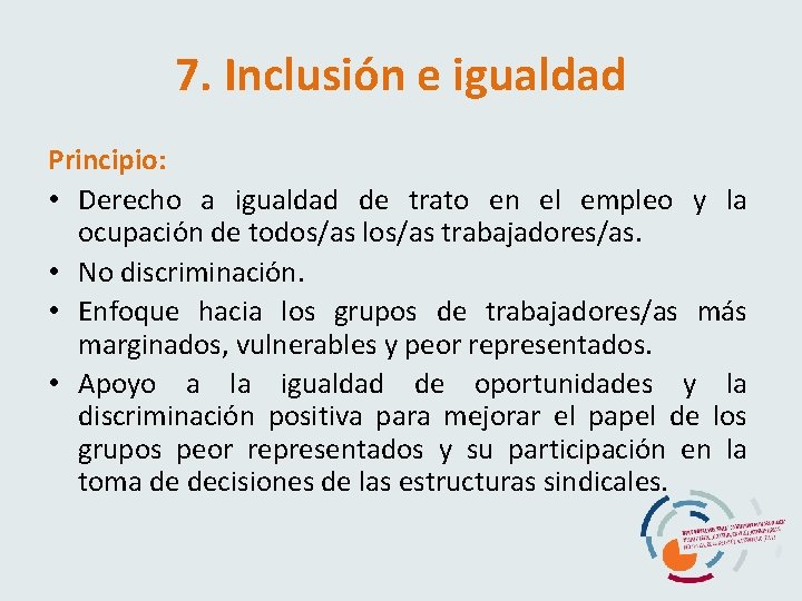 7. Inclusión e igualdad Principio: • Derecho a igualdad de trato en el empleo