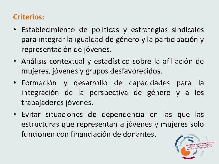 Criterios: • Establecimiento de políticas y estrategias sindicales para integrar la igualdad de género