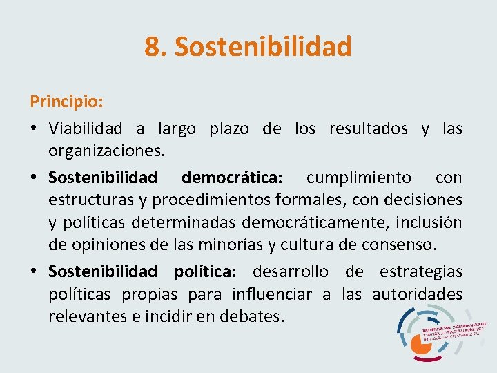 8. Sostenibilidad Principio: • Viabilidad a largo plazo de los resultados y las organizaciones.