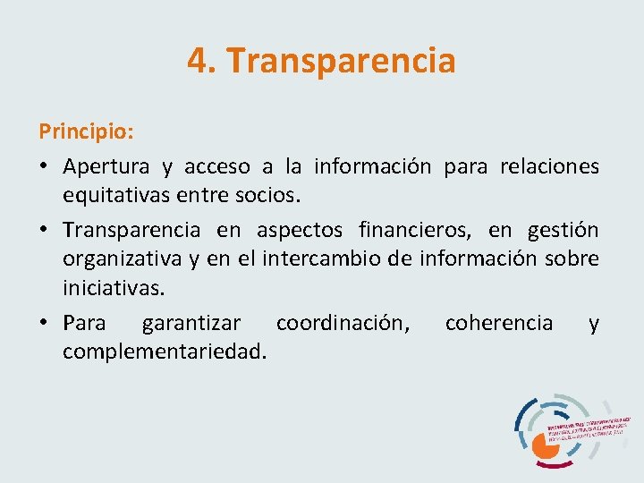 4. Transparencia Principio: • Apertura y acceso a la información para relaciones equitativas entre