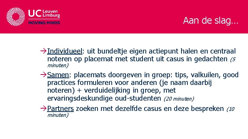 Aan de slag… àIndividueel: uit bundeltje eigen actiepunt halen en centraal noteren op placemat Aan de slag… àIndividueel: uit bundeltje eigen actiepunt halen en centraal noteren op placemat
