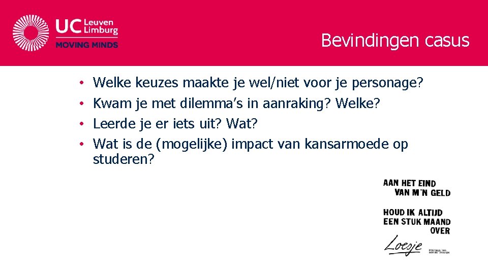 Bevindingen casus • • Welke keuzes maakte je wel/niet voor je personage? Kwam je Bevindingen casus • • Welke keuzes maakte je wel/niet voor je personage? Kwam je
