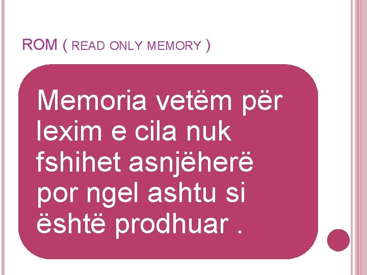 ROM ( READ ONLY MEMORY ) Memoria vetëm për lexim e cila nuk fshihet