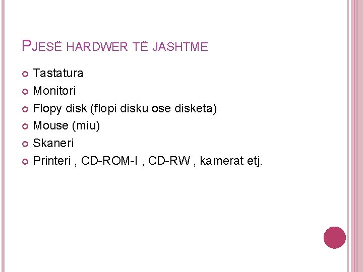 PJESË HARDWER TË JASHTME Tastatura Monitori Flopy disk (flopi disku ose disketa) Mouse (miu)