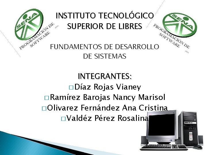 INSTITUTO TECNOLÓGICO SUPERIOR DE LIBRES FUNDAMENTOS DE DESARROLLO DE SISTEMAS INTEGRANTES: � Díaz Rojas