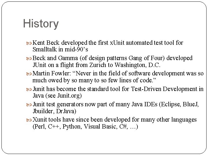 History Kent Beck developed the first x. Unit automated test tool for Smalltalk in