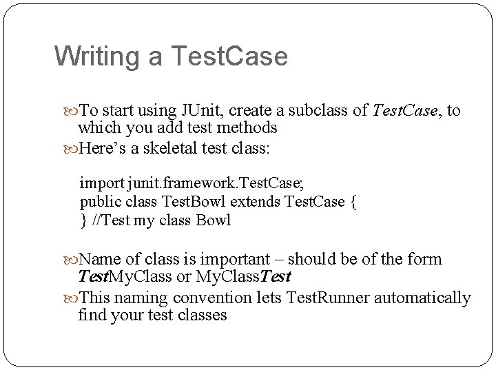 Writing a Test. Case To start using JUnit, create a subclass of Test. Case,