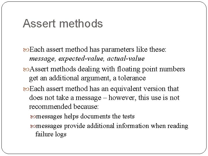 Assert methods Each assert method has parameters like these: message, expected-value, actual-value Assert methods