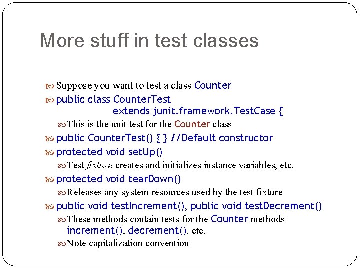 More stuff in test classes Suppose you want to test a class Counter public
