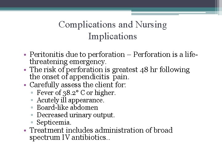 Complications and Nursing Implications • Peritonitis due to perforation – Perforation is a lifethreatening