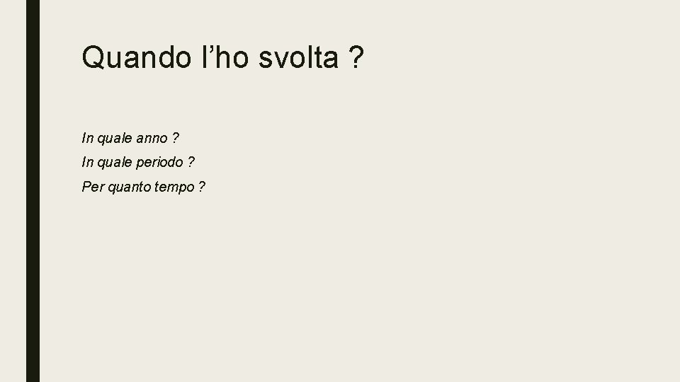 Quando l’ho svolta ? In quale anno ? In quale periodo ? Per quanto