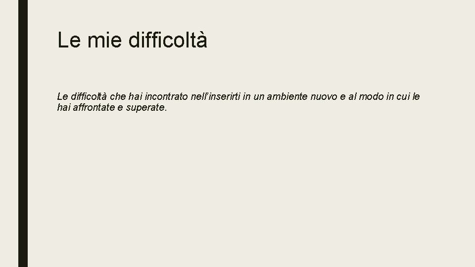 Le mie difficoltà Le difficoltà che hai incontrato nell’inserirti in un ambiente nuovo e