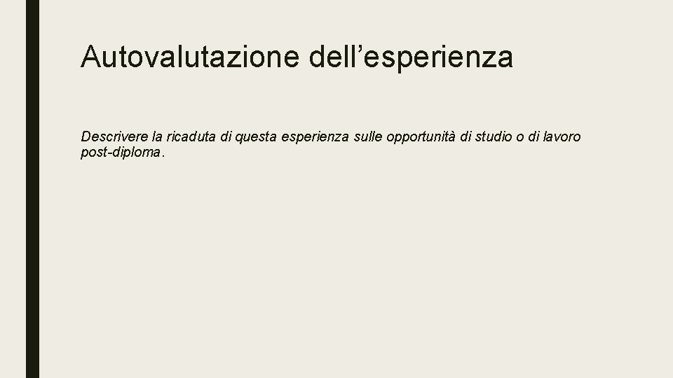 Autovalutazione dell’esperienza Descrivere la ricaduta di questa esperienza sulle opportunità di studio o di