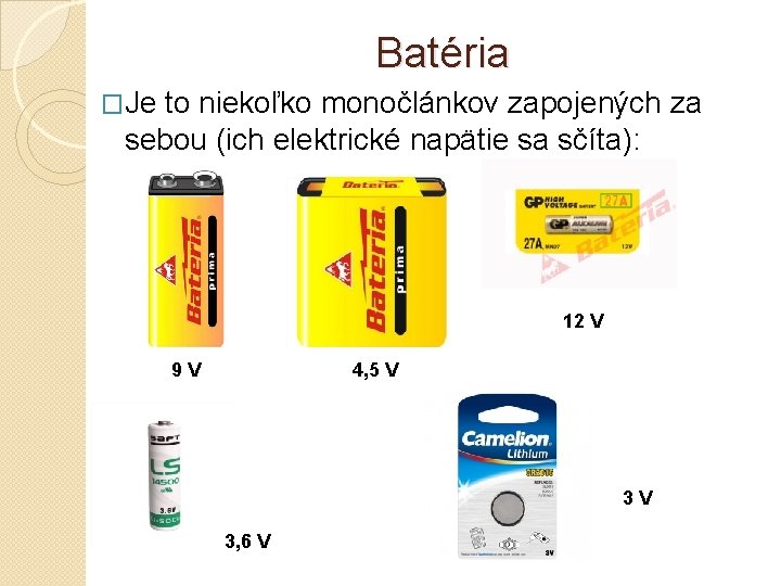 Batéria �Je to niekoľko monočlánkov zapojených za sebou (ich elektrické napätie sa sčíta): 12