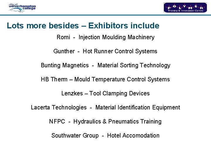 Lots more besides – Exhibitors include Romi - Injection Moulding Machinery Gunther - Hot