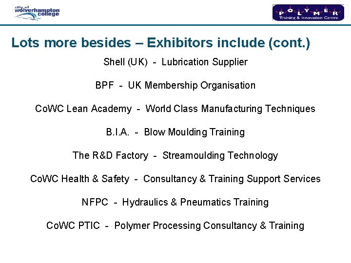 Lots more besides – Exhibitors include (cont. ) Shell (UK) - Lubrication Supplier BPF