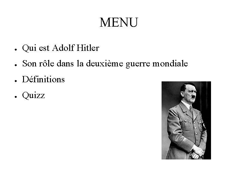 MENU ● Qui est Adolf Hitler ● Son rôle dans la deuxième guerre mondiale