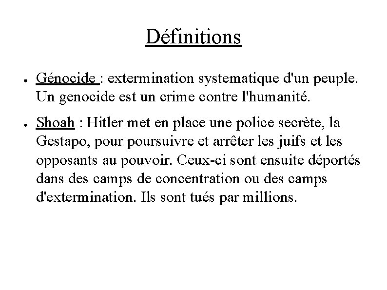 Définitions ● ● Génocide : extermination systematique d'un peuple. Un genocide est un crime