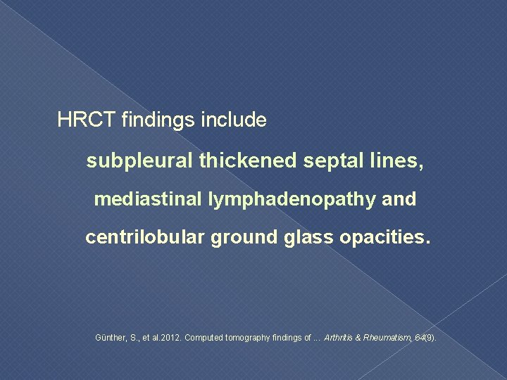  HRCT findings include subpleural thickened septal lines, mediastinal lymphadenopathy and centrilobular ground glass