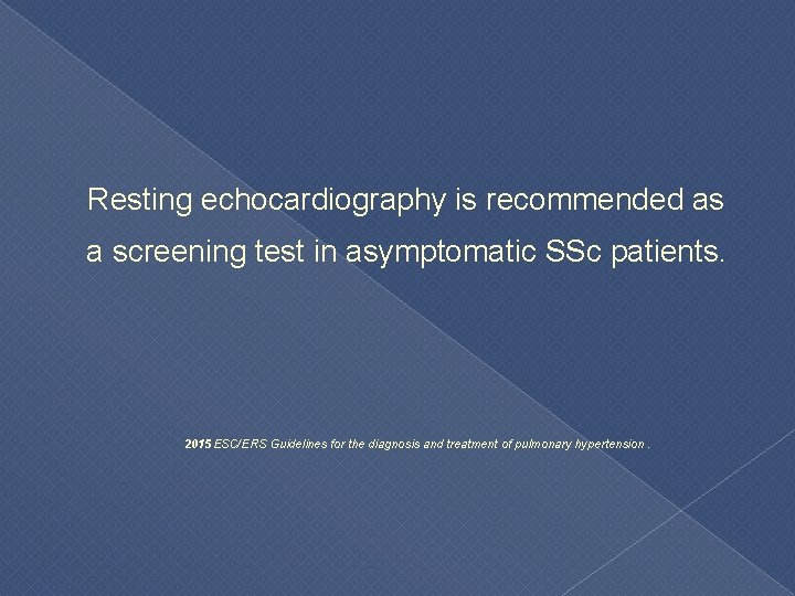  Resting echocardiography is recommended as a screening test in asymptomatic SSc patients. 2015