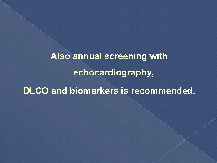Also annual screening with echocardiography, DLCO and biomarkers is recommended. 