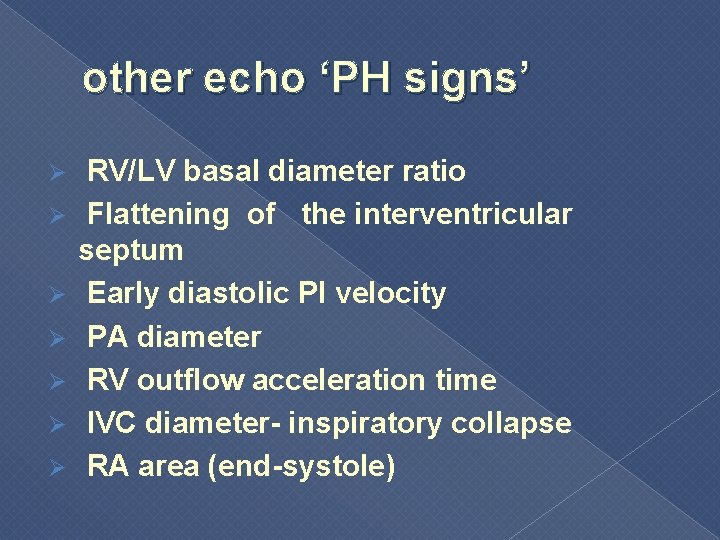 other echo ‘PH signs’ Ø Ø Ø Ø RV/LV basal diameter ratio Flattening of